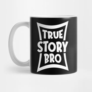 True Story Bro Mug